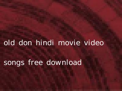 old don hindi movie video songs free download