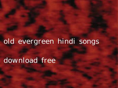 old evergreen hindi songs download free