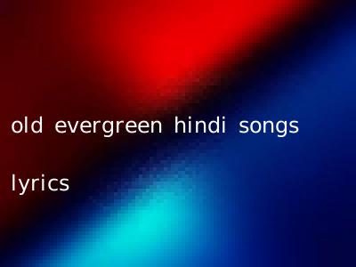 old evergreen hindi songs lyrics
