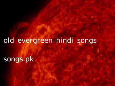 old evergreen hindi songs songs.pk