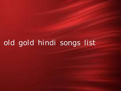 old gold hindi songs list