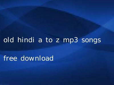 old hindi a to z mp3 songs free download