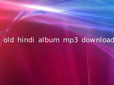 old hindi album mp3 download