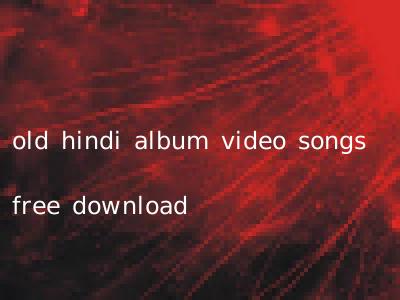 old hindi album video songs free download