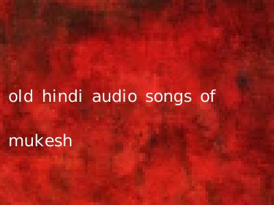 old hindi audio songs of mukesh