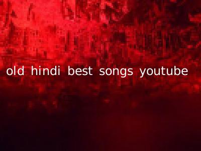 old hindi best songs youtube