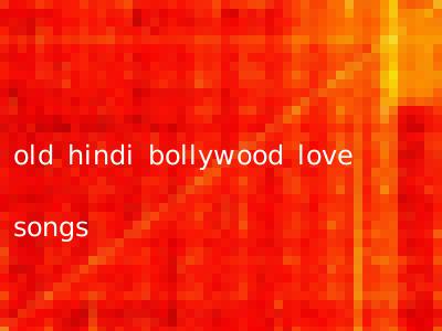 old hindi bollywood love songs