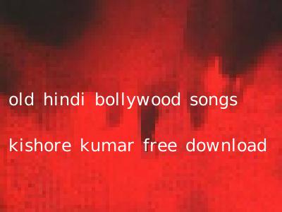 old hindi bollywood songs kishore kumar free download