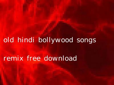 old hindi bollywood songs remix free download