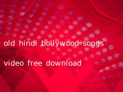 old hindi bollywood songs video free download