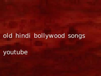 old hindi bollywood songs youtube
