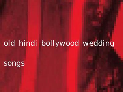 old hindi bollywood wedding songs