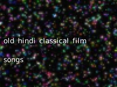 old hindi classical film songs
