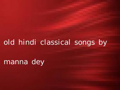 old hindi classical songs by manna dey