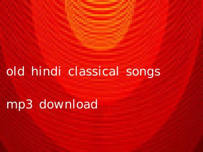 old hindi classical songs mp3 download