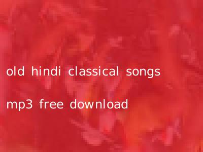 old hindi classical songs mp3 free download