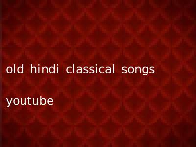 old hindi classical songs youtube