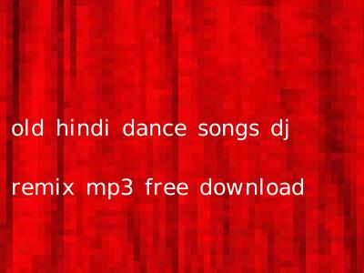 old hindi dance songs dj remix mp3 free download