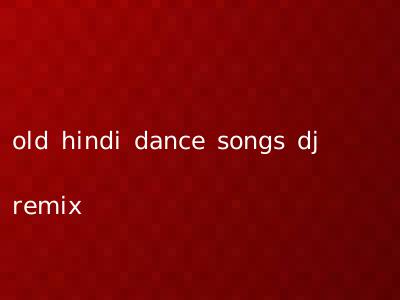 old hindi dance songs dj remix
