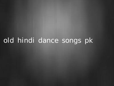 old hindi dance songs pk