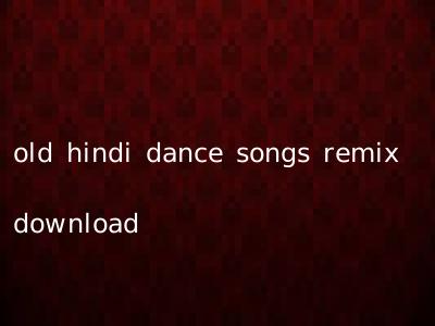 old hindi dance songs remix download