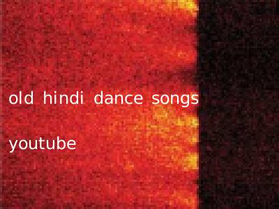 old hindi dance songs youtube