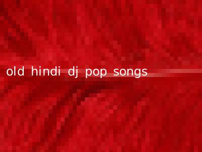 old hindi dj pop songs