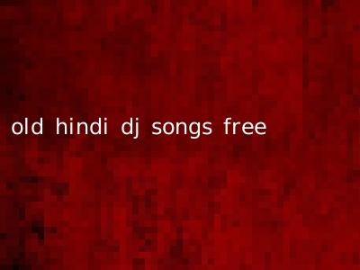 old hindi dj songs free