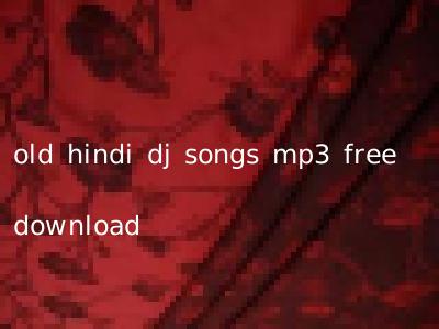 old hindi dj songs mp3 free download