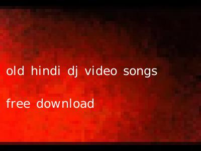 old hindi dj video songs free download