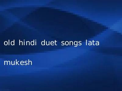old hindi duet songs lata mukesh