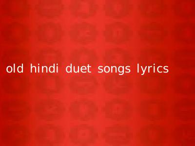 old hindi duet songs lyrics