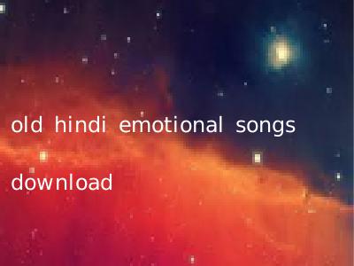 old hindi emotional songs download