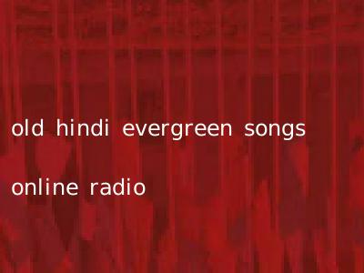 old hindi evergreen songs online radio