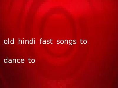 old hindi fast songs to dance to