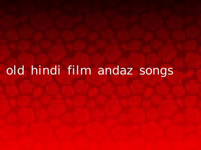 old hindi film andaz songs