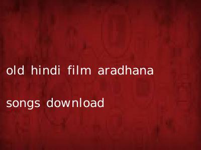 old hindi film aradhana songs download