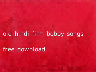 old hindi film bobby songs free download