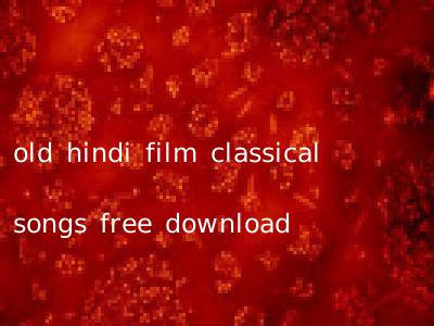 old hindi film classical songs free download