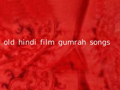 old hindi film gumrah songs