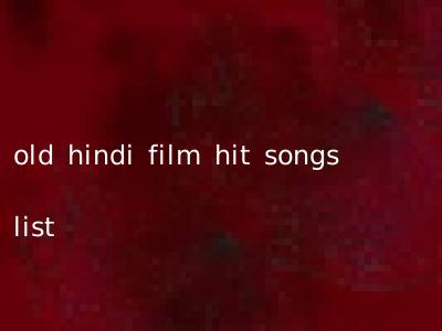old hindi film hit songs list