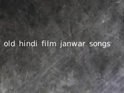 old hindi film janwar songs