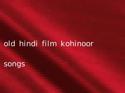 old hindi film kohinoor songs
