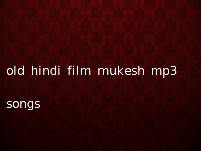 old hindi film mukesh mp3 songs