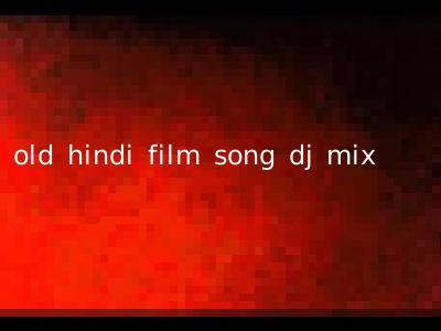 old hindi film song dj mix