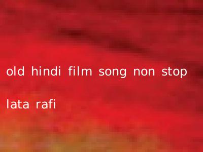 old hindi film song non stop lata rafi
