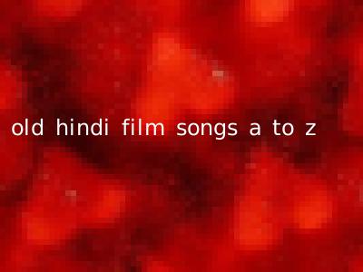 old hindi film songs a to z