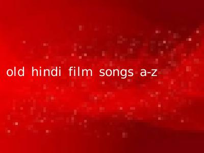 old hindi film songs a-z