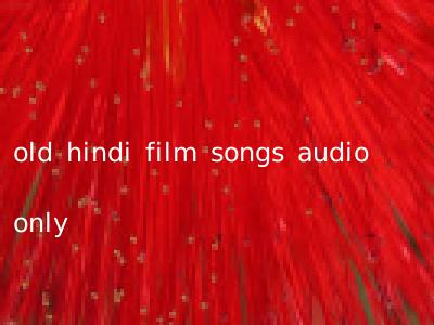 old hindi film songs audio only