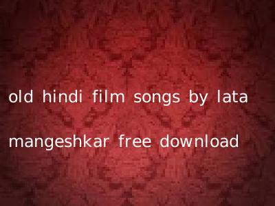old hindi film songs by lata mangeshkar free download